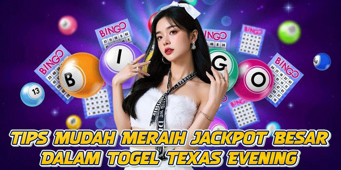 Tips Mudah Meraih Jackpot Besar Dalam Togel Texas Evening