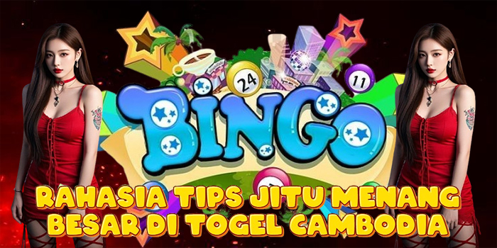 Rahasia Tips Jitu Menang Besar di Togel Cambodia