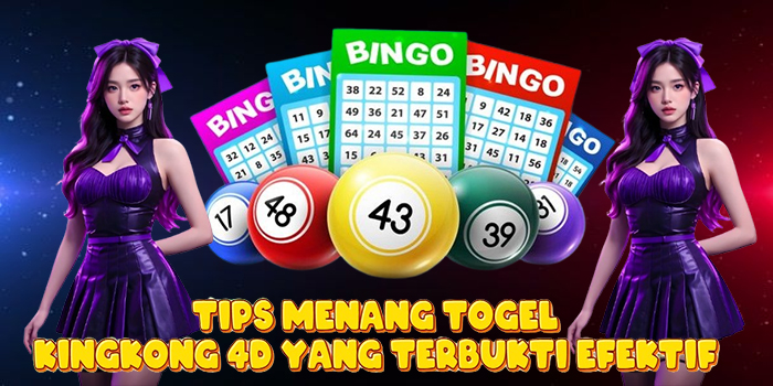 Tips Menang Togel Kingkong 4D Yang Terbukti Efektif