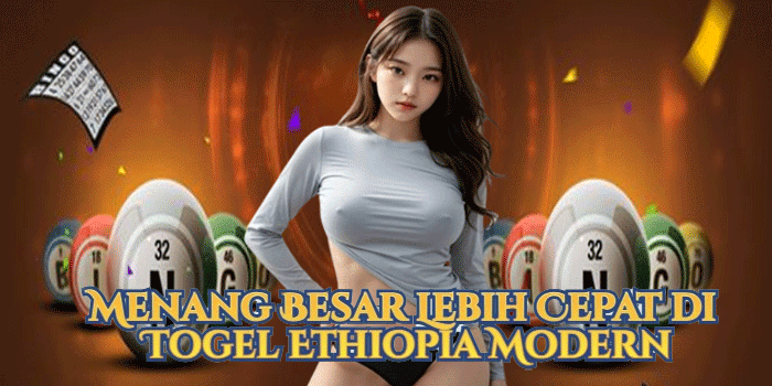 Menang Besar Lebih Cepat di Togel Ethiopia Modern