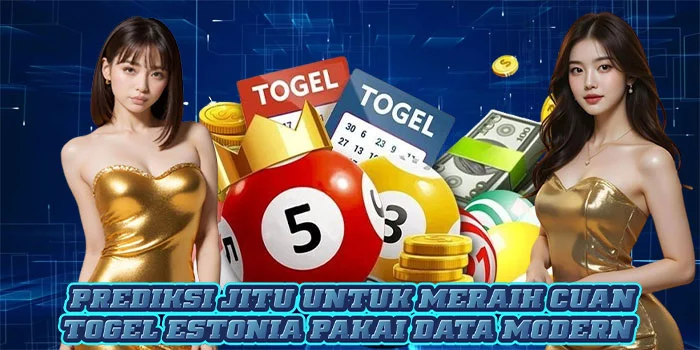 Prediksi Jitu Untuk Meraih Cuan Togel Estonia Pakai Data Modern