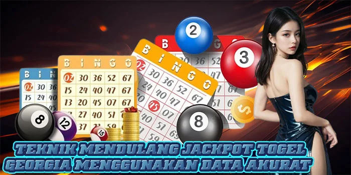 Teknik Mendulang Jackpot Togel Georgia Menggunakan Data Akurat